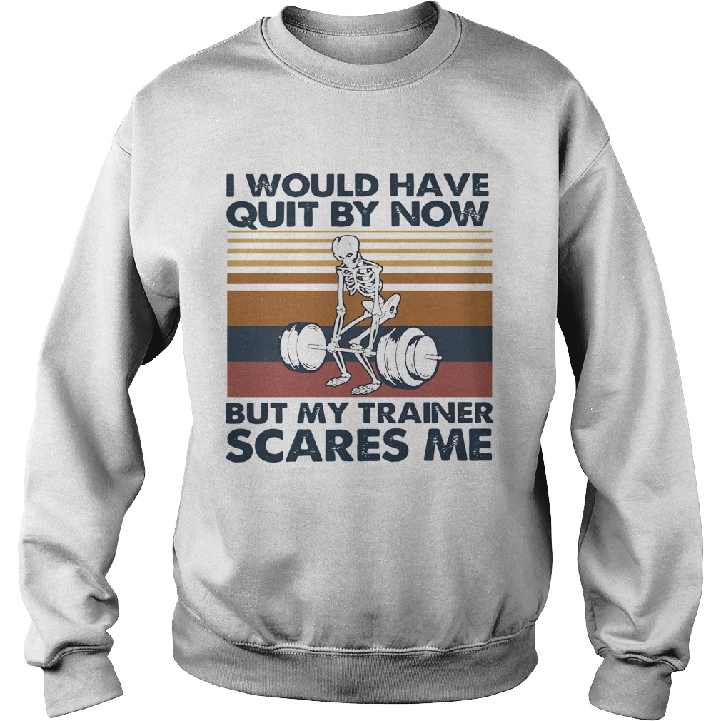 I Would Have Quit By Now But My Trainer Scares Me Vintage  Sweatshirt