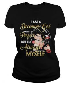 I am a December girl Im not perfect but Im always myself  Classic Ladies