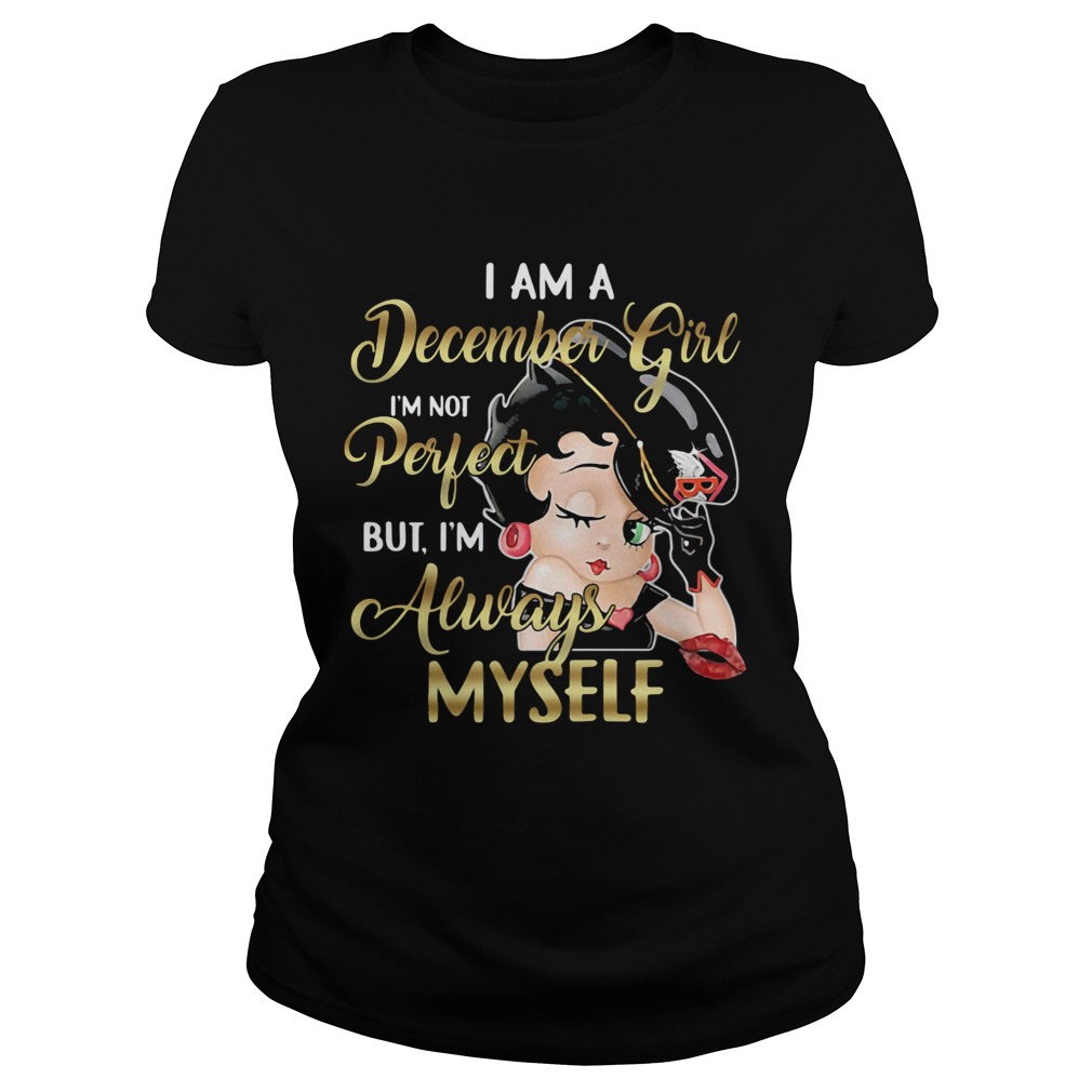 I am a December girl Im not perfect but Im always myself  Classic Ladies