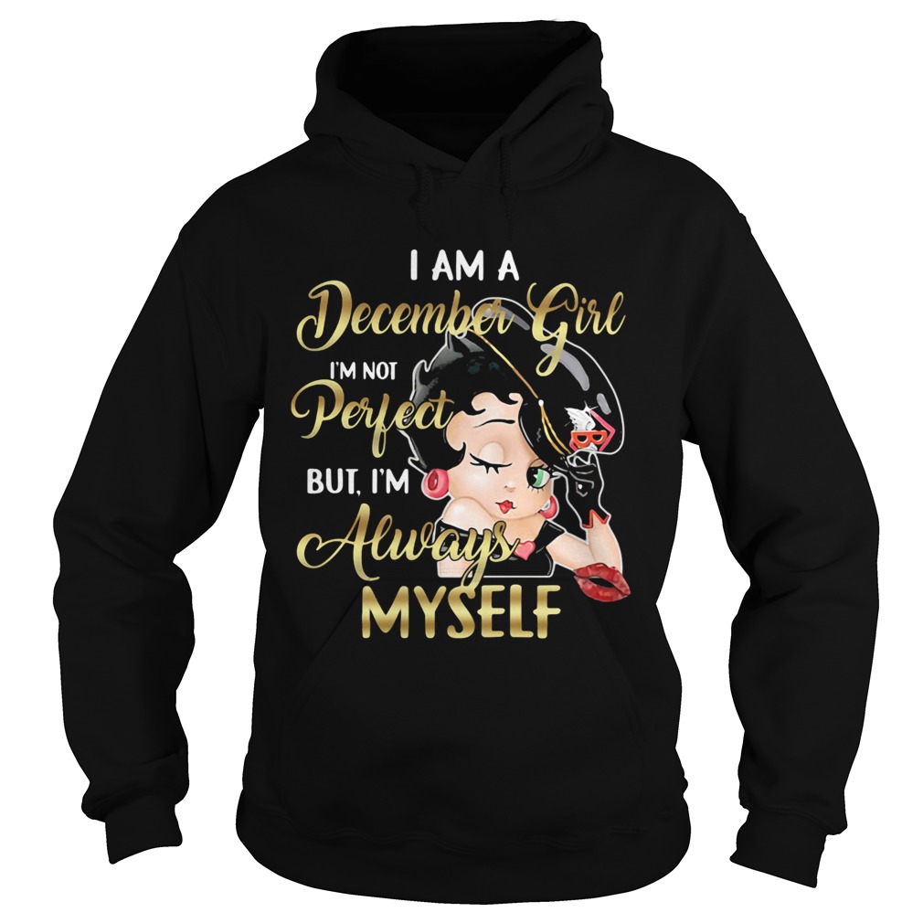 I am a December girl Im not perfect but Im always myself  Hoodie