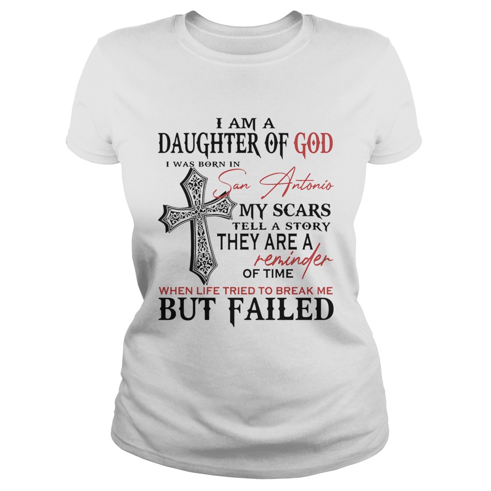 I am a daughter of god I was born in san antonio my scars tell a story Classic Ladies