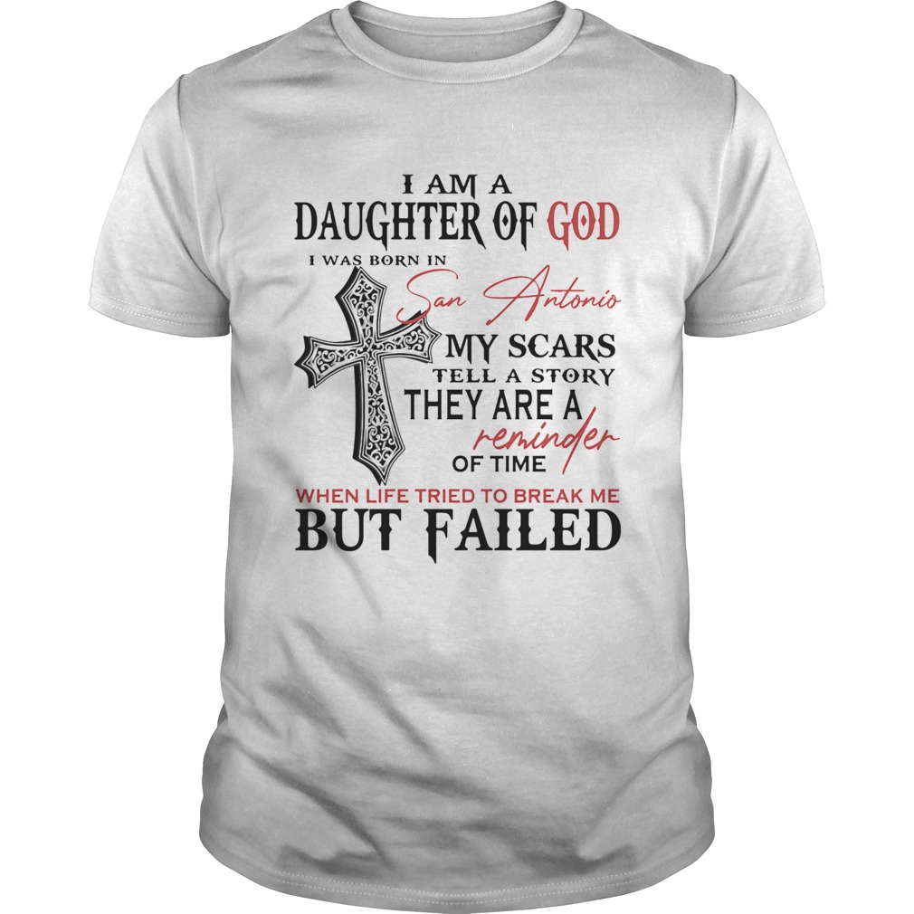 I am a daughter of god I was born in san antonio my scars tell a story shirt