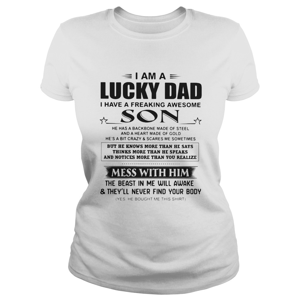 I am a lucky dad I have a freaking awesome son mess with him Classic Ladies