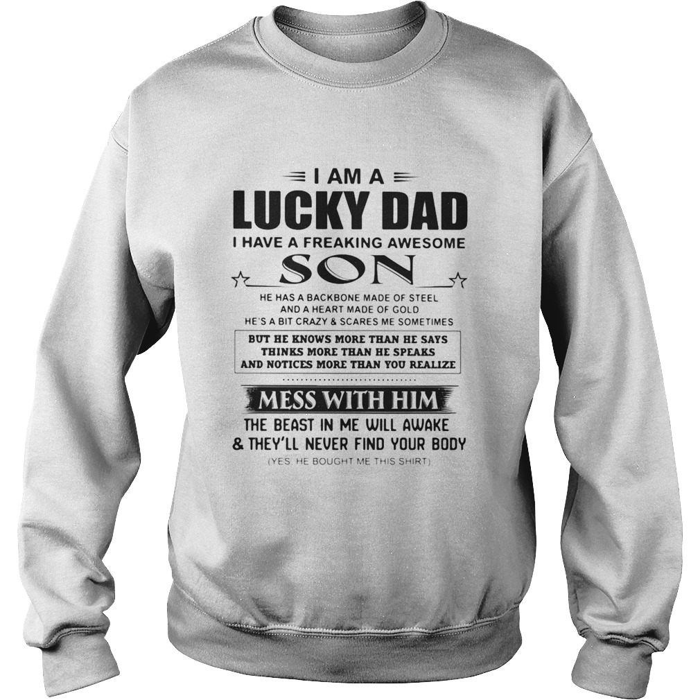 I am a lucky dad I have a freaking awesome son mess with him Sweatshirt