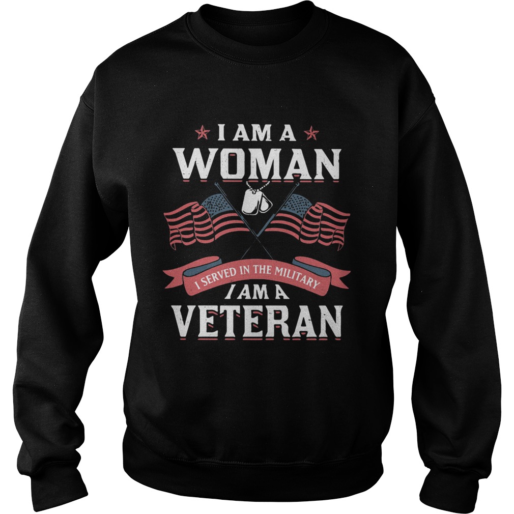 I am a woman i served in the military i am a veteran american flag independence day  Sweatshirt