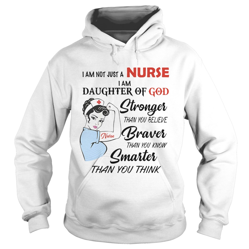 I am not just a nurse i am daughter of god stronger than you believe braver than you know smarter t Hoodie