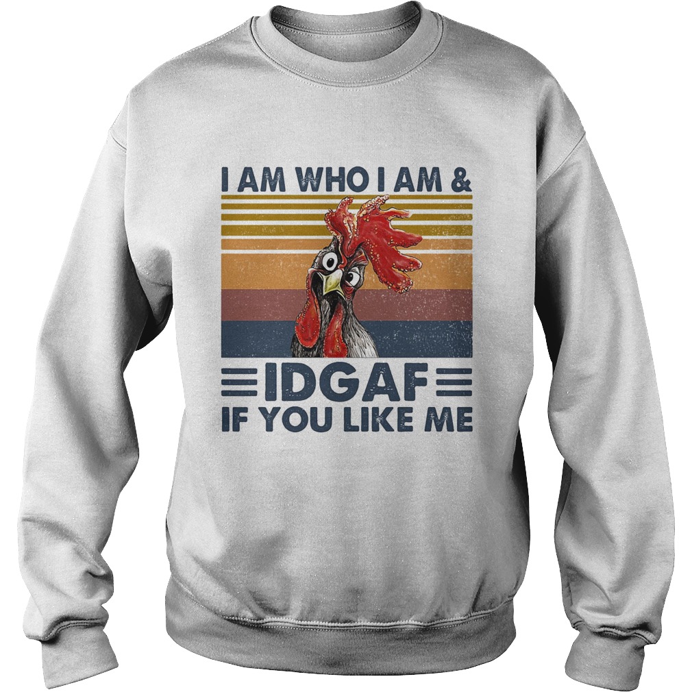 I am who I am idgaf if you like me chicken vintage retro  Sweatshirt