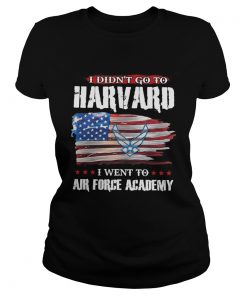 I didnt go to harvard i went to air force academy american flag independence day  Classic Ladies