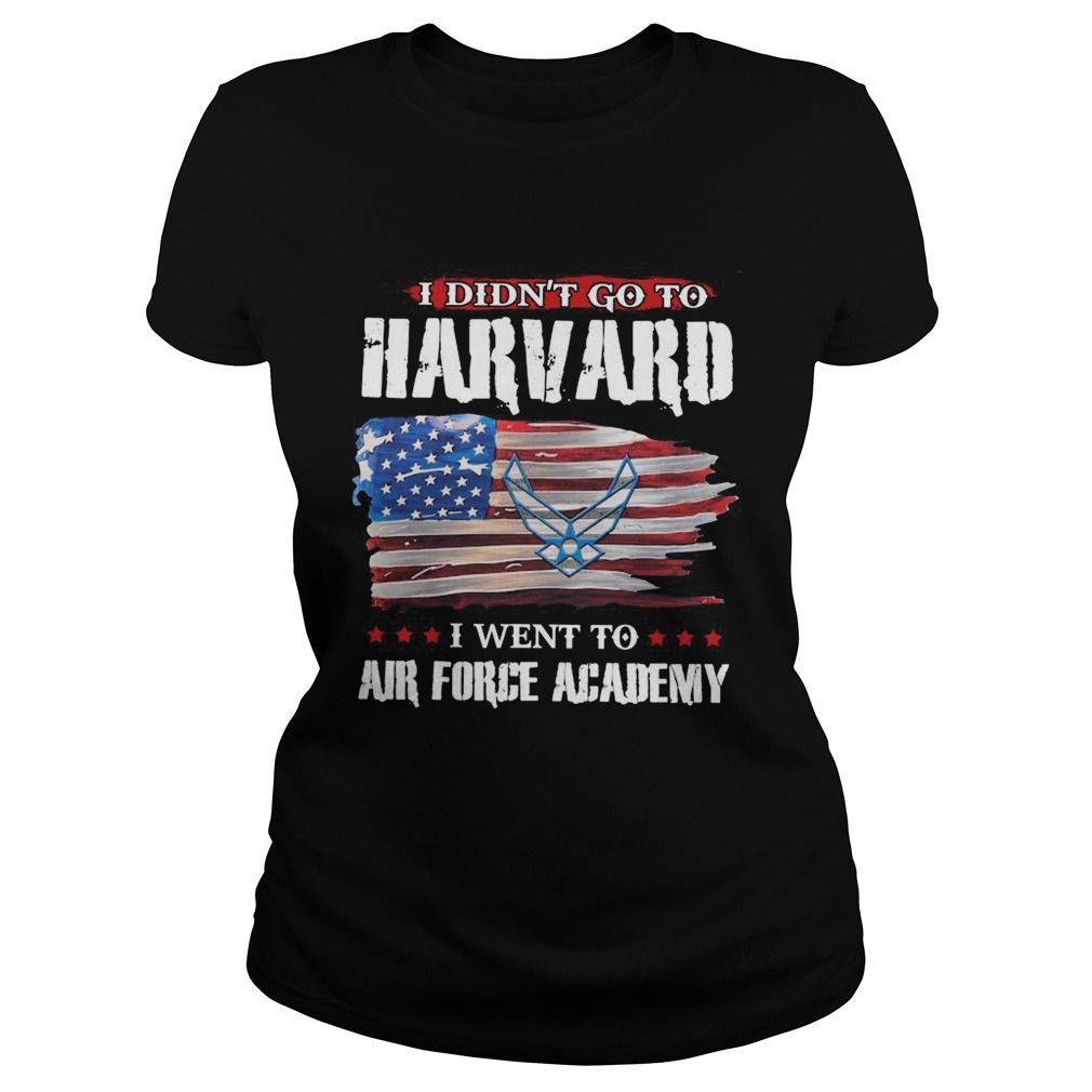 I didnt go to harvard i went to air force academy american flag independence day  Classic Ladies