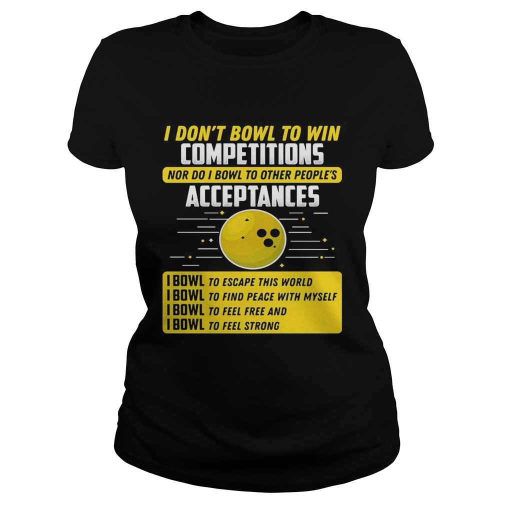 I dont bowl to win competitions nor do I bowl to other peoples Classic Ladies