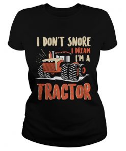 I dont snore I dream Im a tractor  Classic Ladies