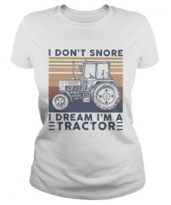 I dont snore I dream Im a tractor vintage retro  Classic Ladies