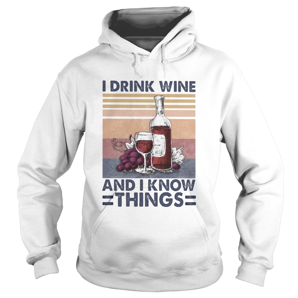 I drink wine and I know things wine vintage Hoodie