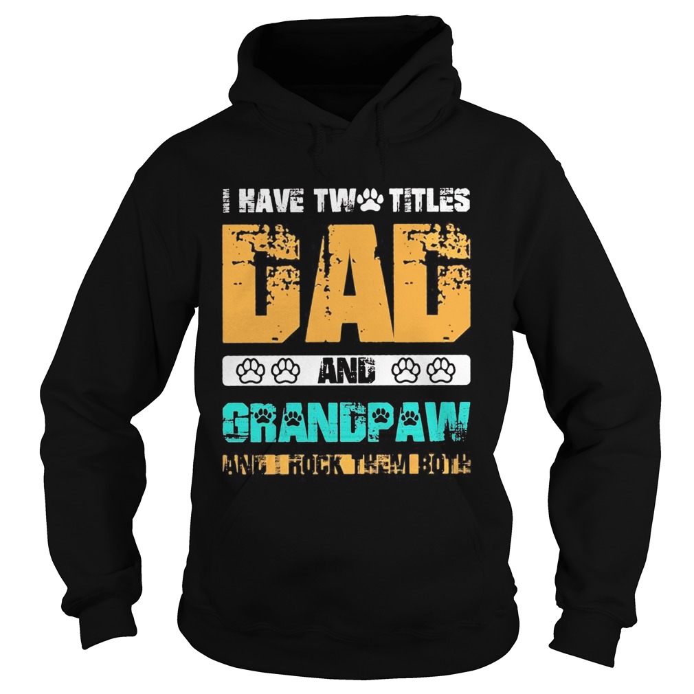 I have two titles dad and grandpaw and i rock them both 2020 Hoodie