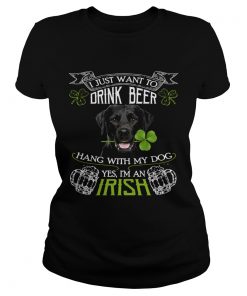 I just want to drink beer hang with my dog yes Im an irish  Classic Ladies
