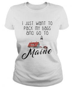 I just want to pack my bags and go to maine  Classic Ladies