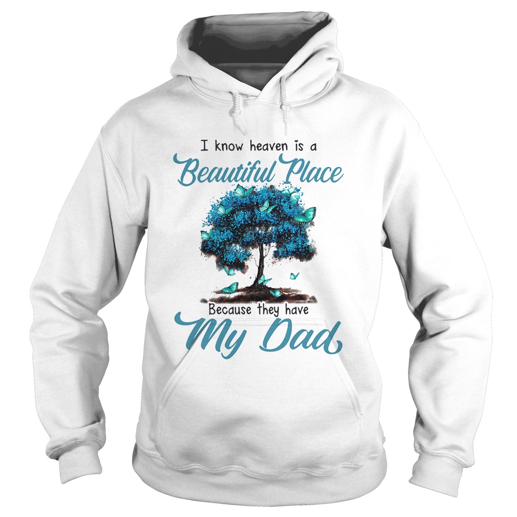 I know heaven is a beautiful place because they have my dad tree  Hoodie