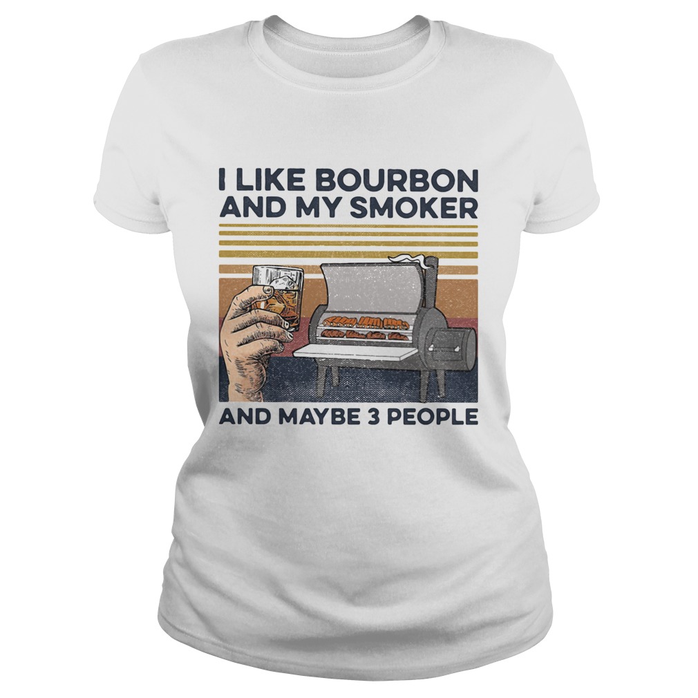 I like bourbon and my smoker and maybe 3 people wine vintage retro Classic Ladies