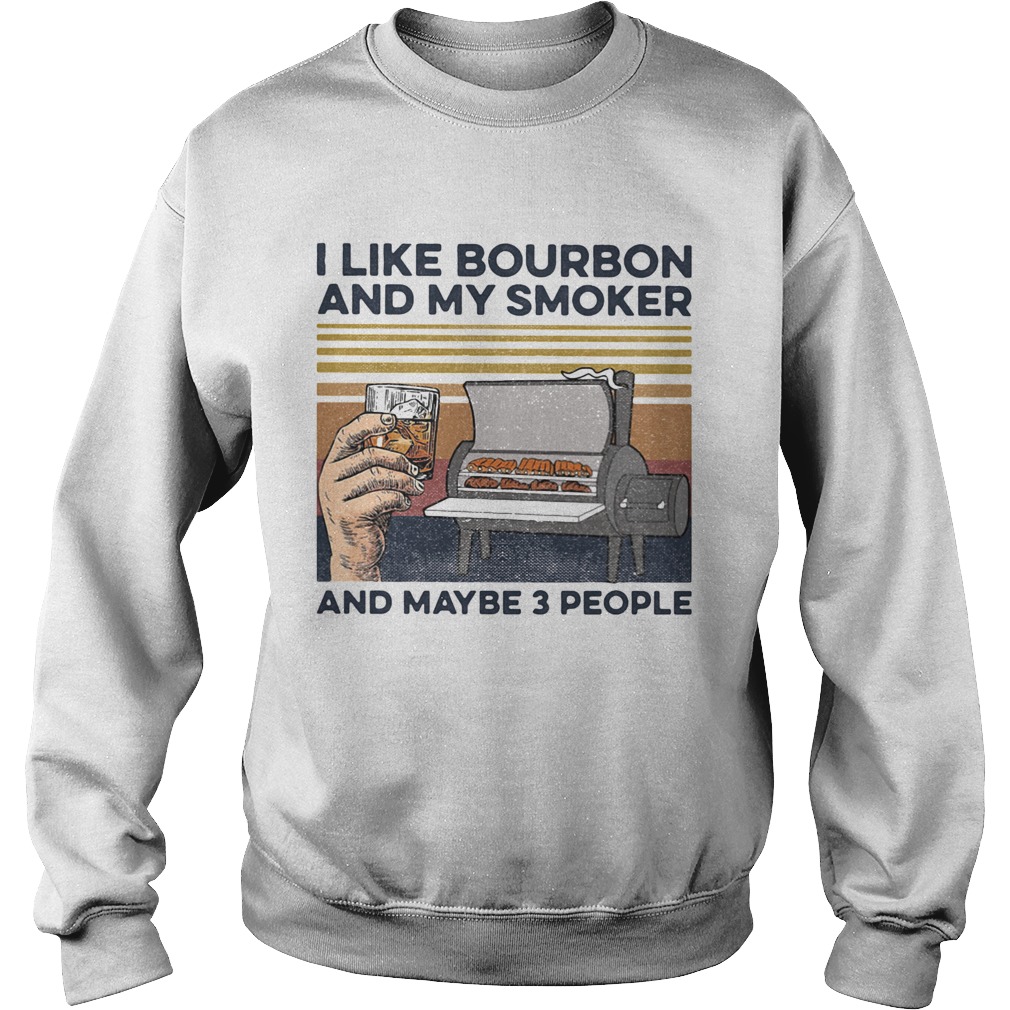 I like bourbon and my smoker and maybe 3 people wine vintage retro Sweatshirt