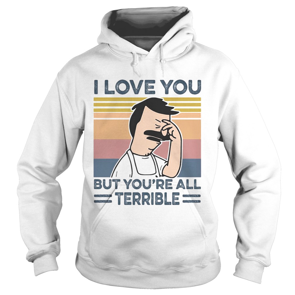 I love you but youre all terrible vintage retro Hoodie