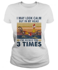 I may look calm but in my head Ive pecked you 3 times chicken vintage  Classic Ladies