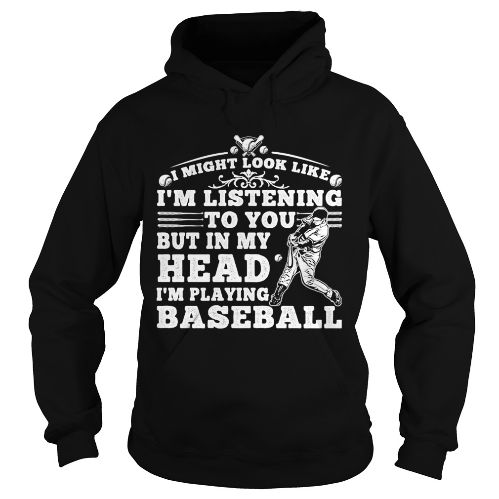 I might look like im listening to you but in my head im playing baseball black Hoodie