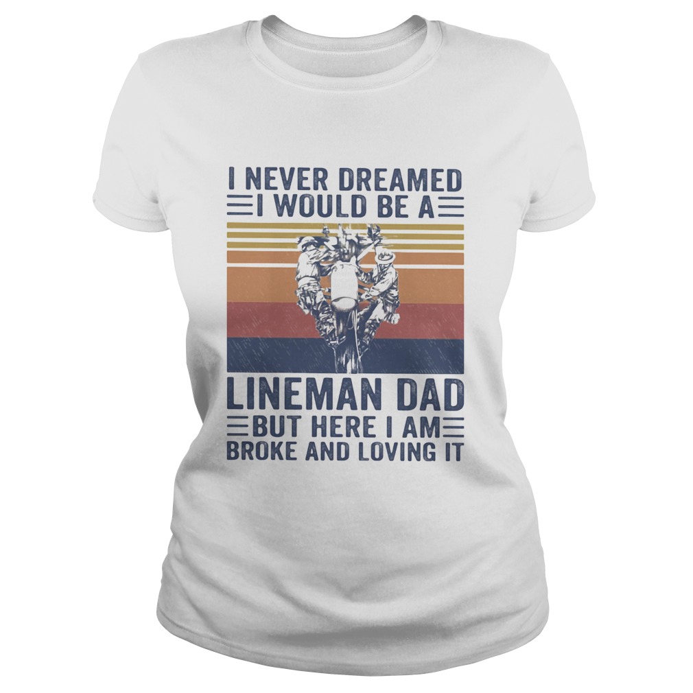 I never dreamed I would be a Lineman dad but here I am broke and loving it vintage Classic Ladies