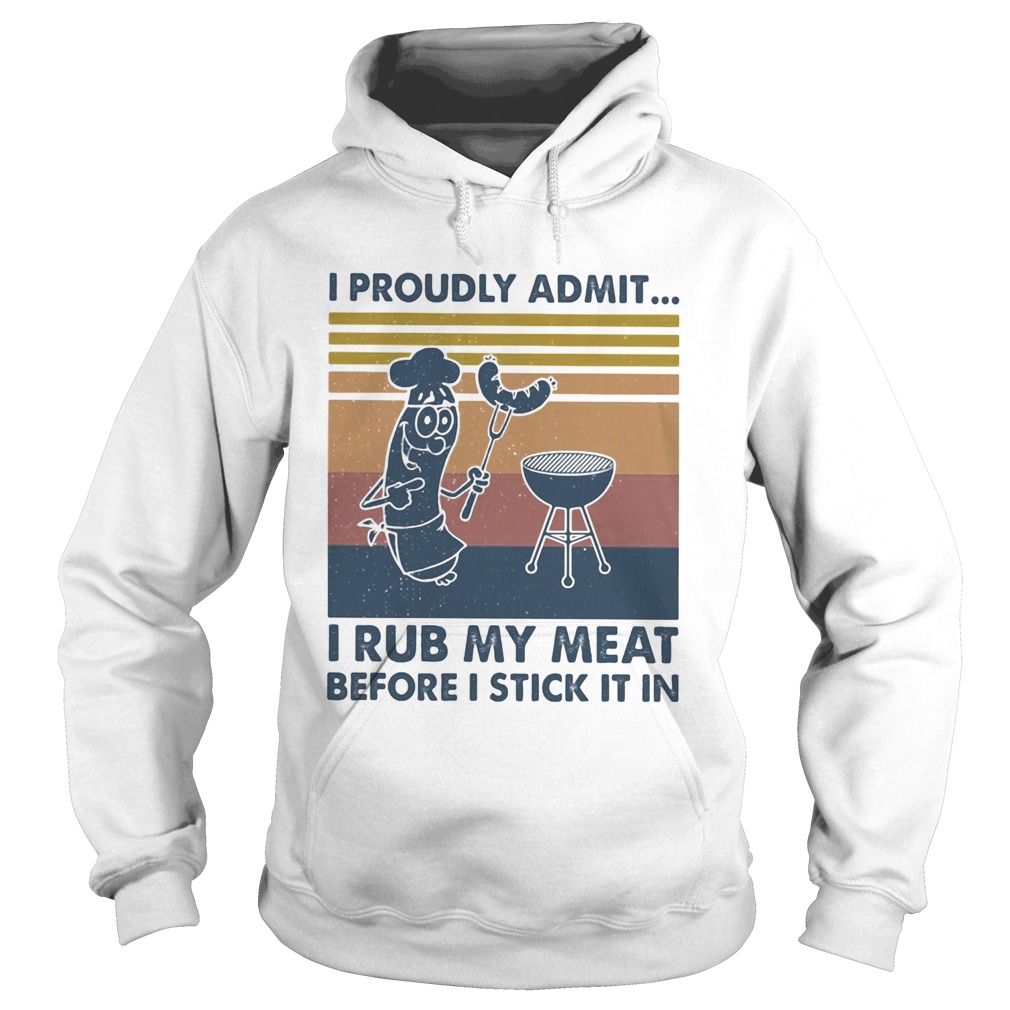 I proudly admit I rub my meat before I stick it in vintage Hoodie