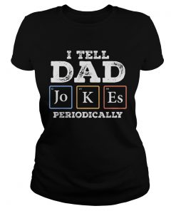 I tell dad Jokes periodically  Classic Ladies