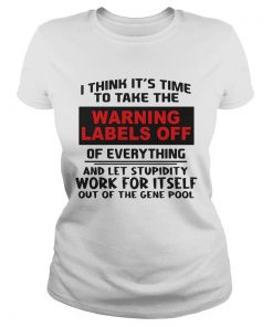 I think its time to take the warning labels off of everything and let stupidity  Classic Ladies