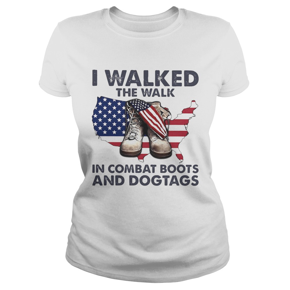 I walked the walk in combat boots and dogtags map American flag veteran Independence day Classic Ladies