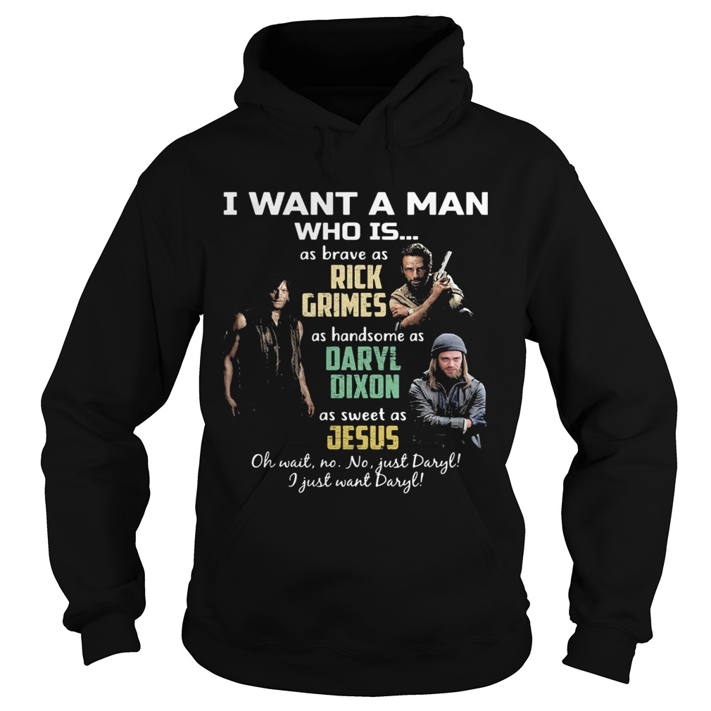 I want a man who is as brave as rick grimes as handsome as daryl dixon as sweet as jesus Hoodie