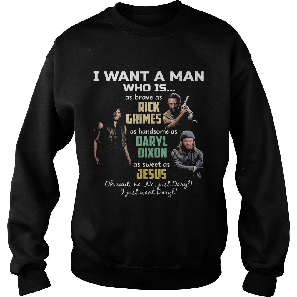 I want a man who is as brave as rick grimes as handsome as daryl dixon as sweet as jesus Sweatshirt
