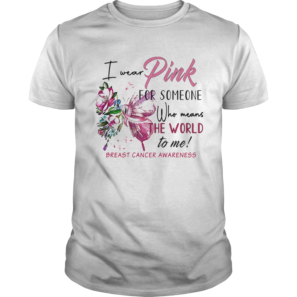 I wear pink for someone who means the world to me breast cancer awareness shirt