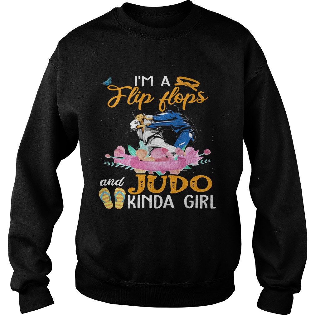 IM A FLIP FLOPS AND JUDO KINDA GIRL FLOWER Sweatshirt