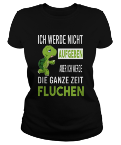 Ich Werde Nicht Aufgeben Aber Ich Werde Die Ganze Zeit Fluchen  Classic Ladies