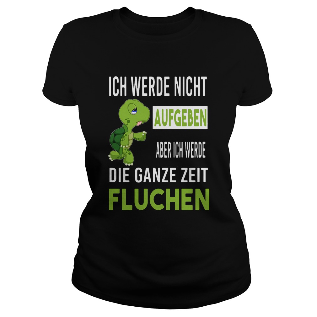 Ich Werde Nicht Aufgeben Aber Ich Werde Die Ganze Zeit Fluchen Classic Ladies