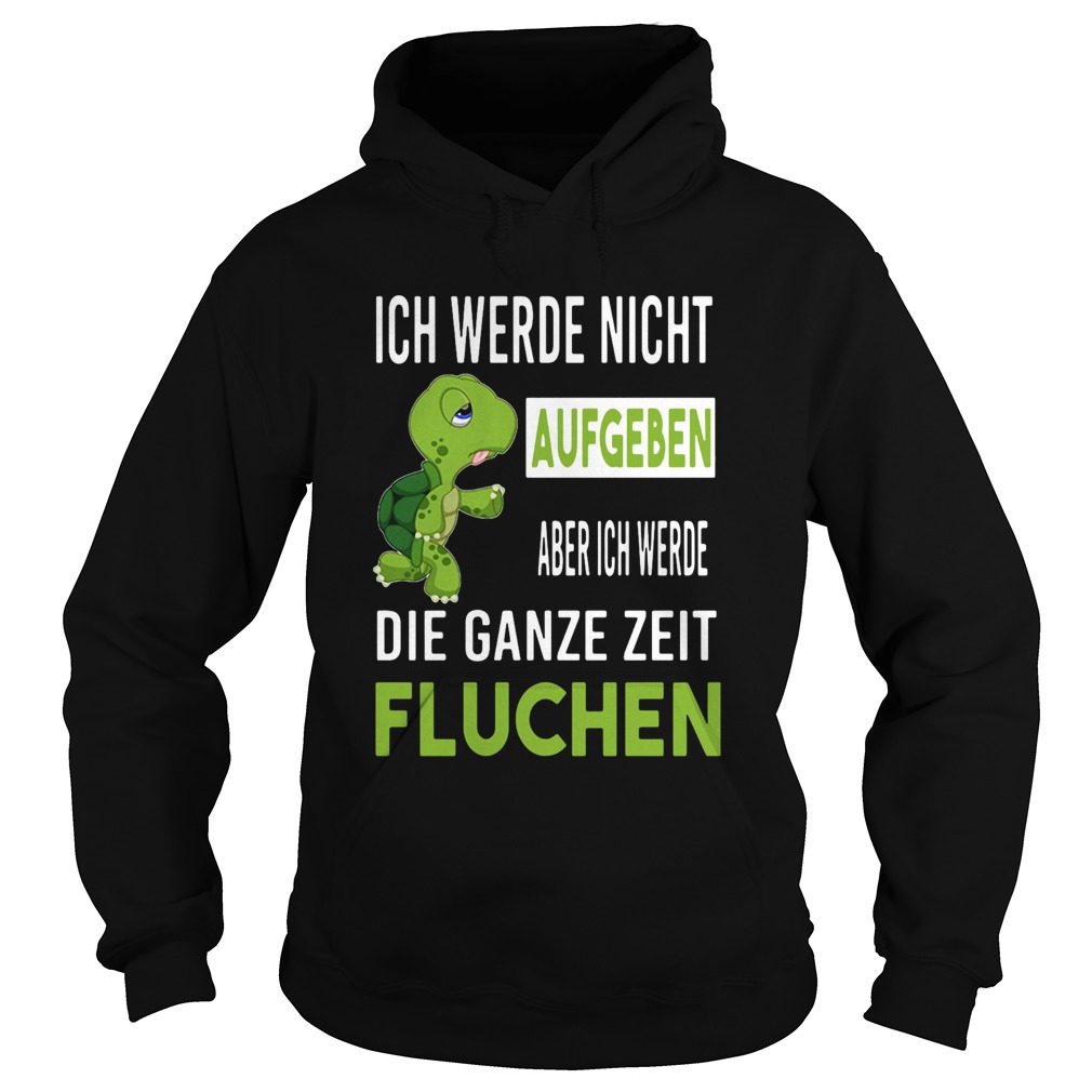Ich Werde Nicht Aufgeben Aber Ich Werde Die Ganze Zeit Fluchen Hoodie
