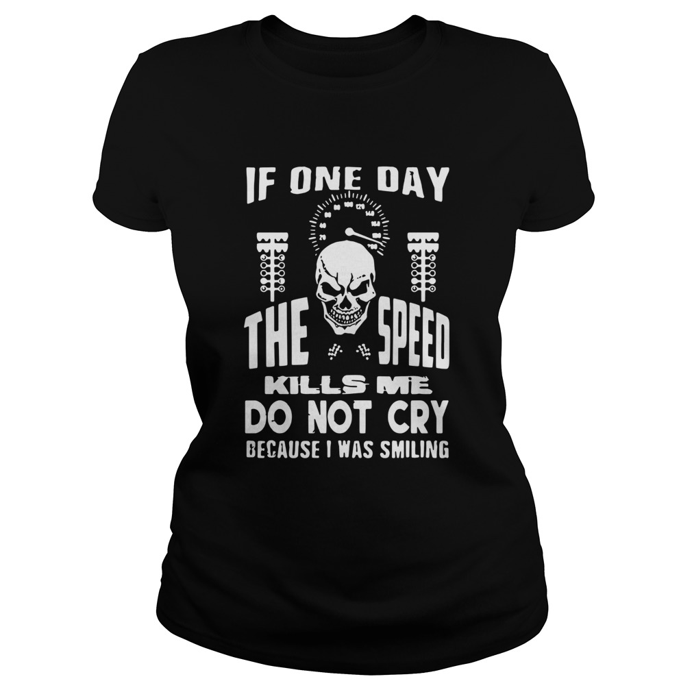 If One Day The Speed Kills Me Do Not Cry Because I Was Smiling Classic Ladies