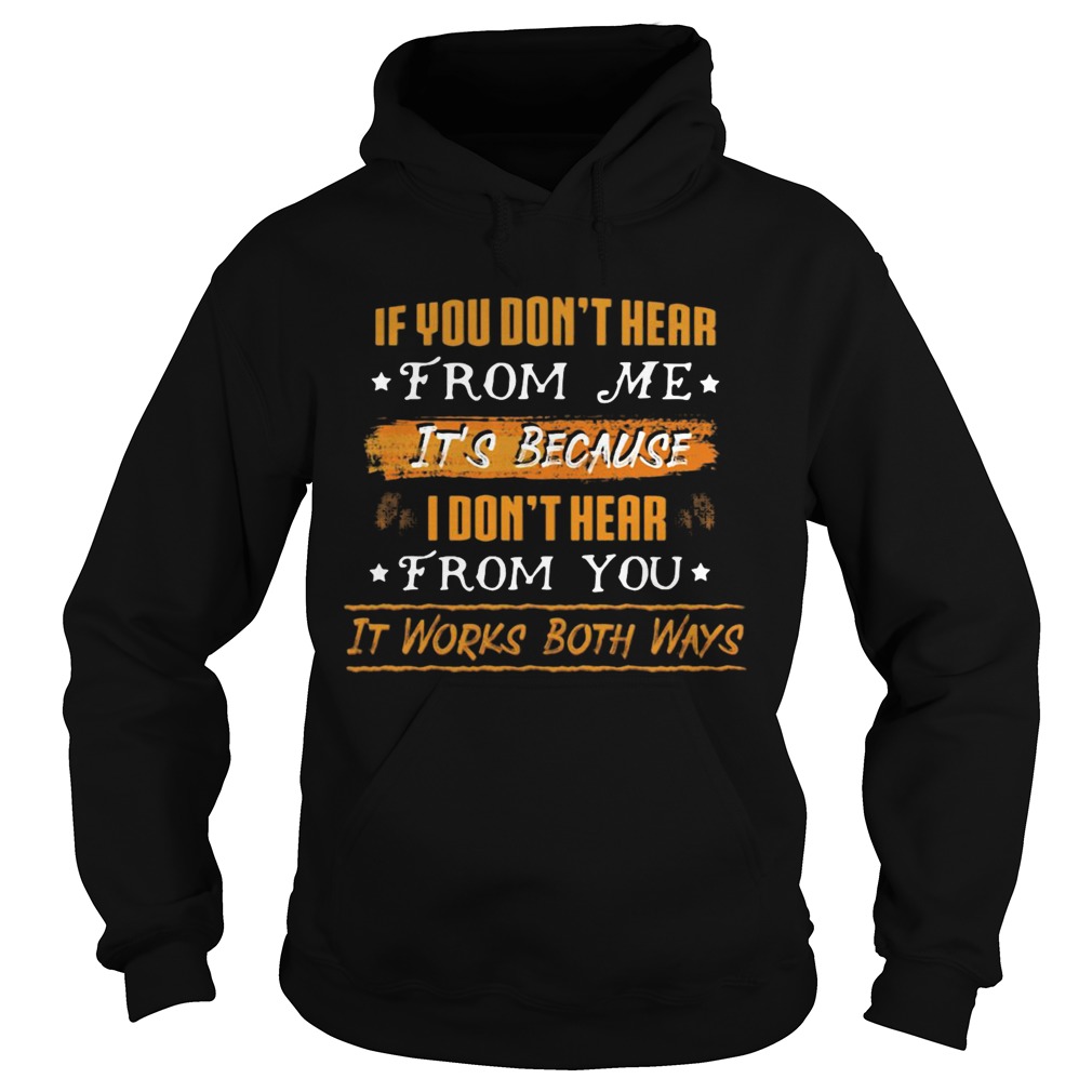 If You Dont Hear From Me Its Because I Dont Hear From You It Works Both Ways Hoodie