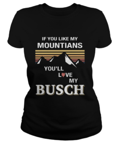 If you like my mountains youll love my busch heart vintage retro  Classic Ladies