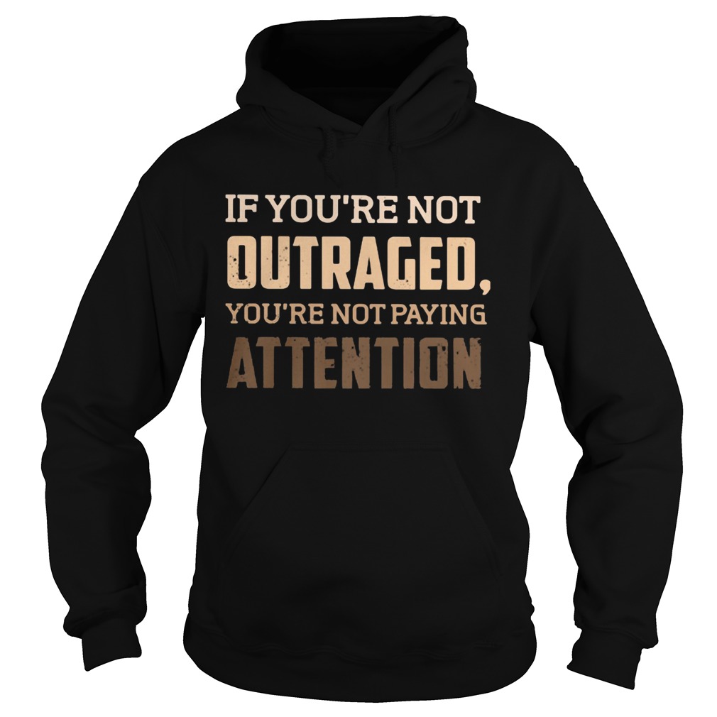 If youre not outraged youre not paying attention black lives matters  Hoodie