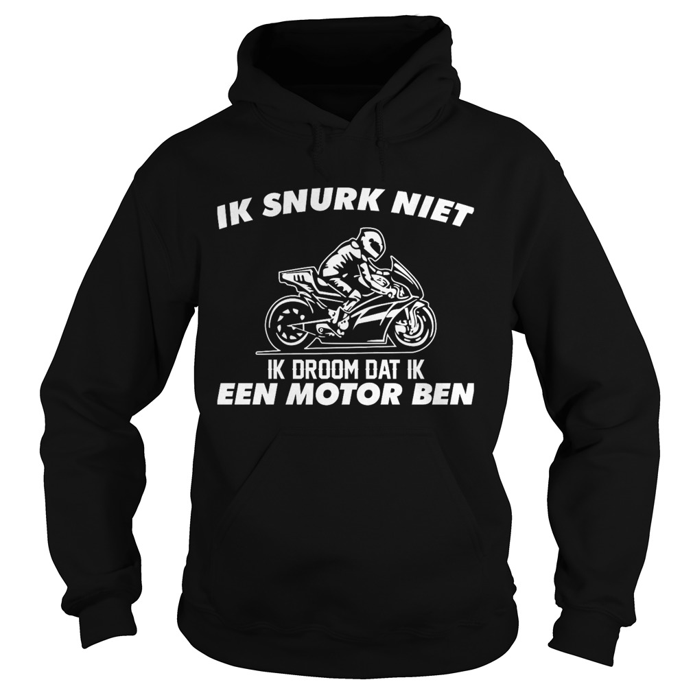 Ik snurk niet ik droom dat ik een motor ben  Hoodie