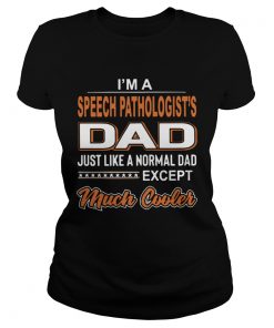 Im A Speech Pathologists Dad Just Like A Normal Dad Except Much Cooler  Classic Ladies