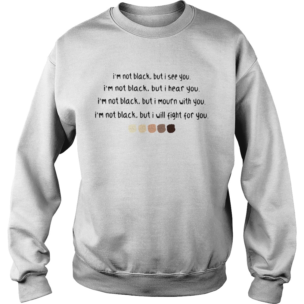 Im No Black But I see you But I Hear You  Sweatshirt