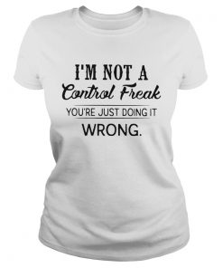 Im Not A Control Freak Youre Just Doing It Wrong Vintage  Classic Ladies