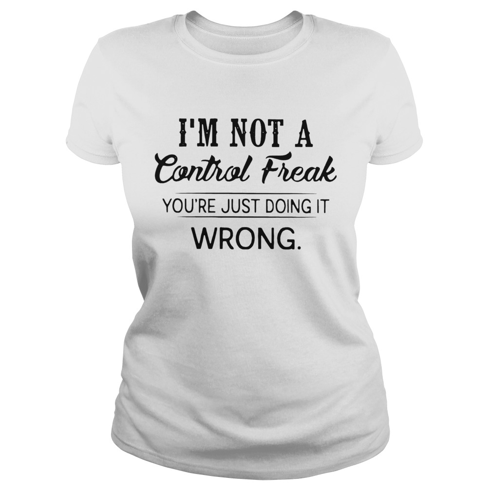 Im Not A Control Freak Youre Just Doing It Wrong Vintage  Classic Ladies