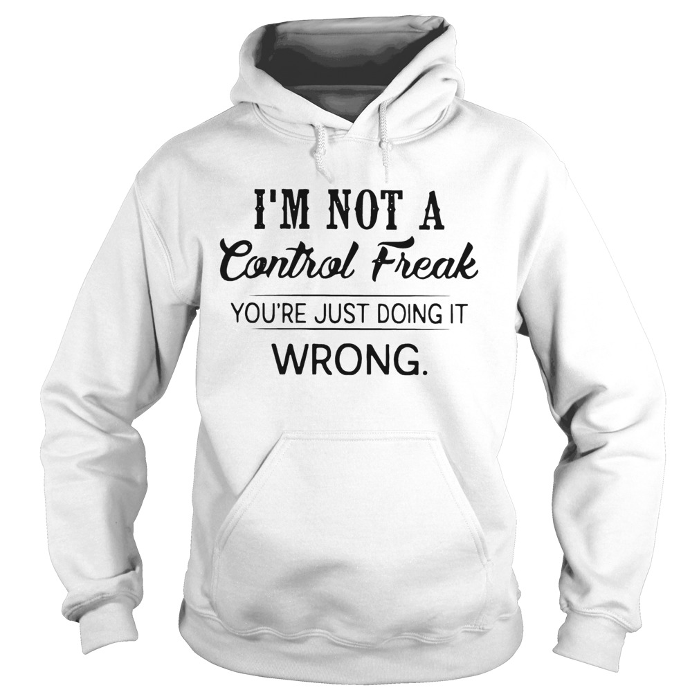 Im Not A Control Freak Youre Just Doing It Wrong Vintage  Hoodie