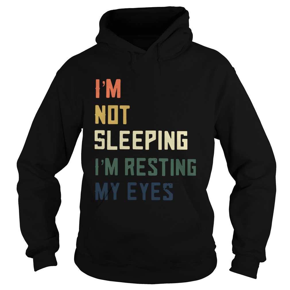Im Not Sleeping Im Resting My Eyes  Hoodie
