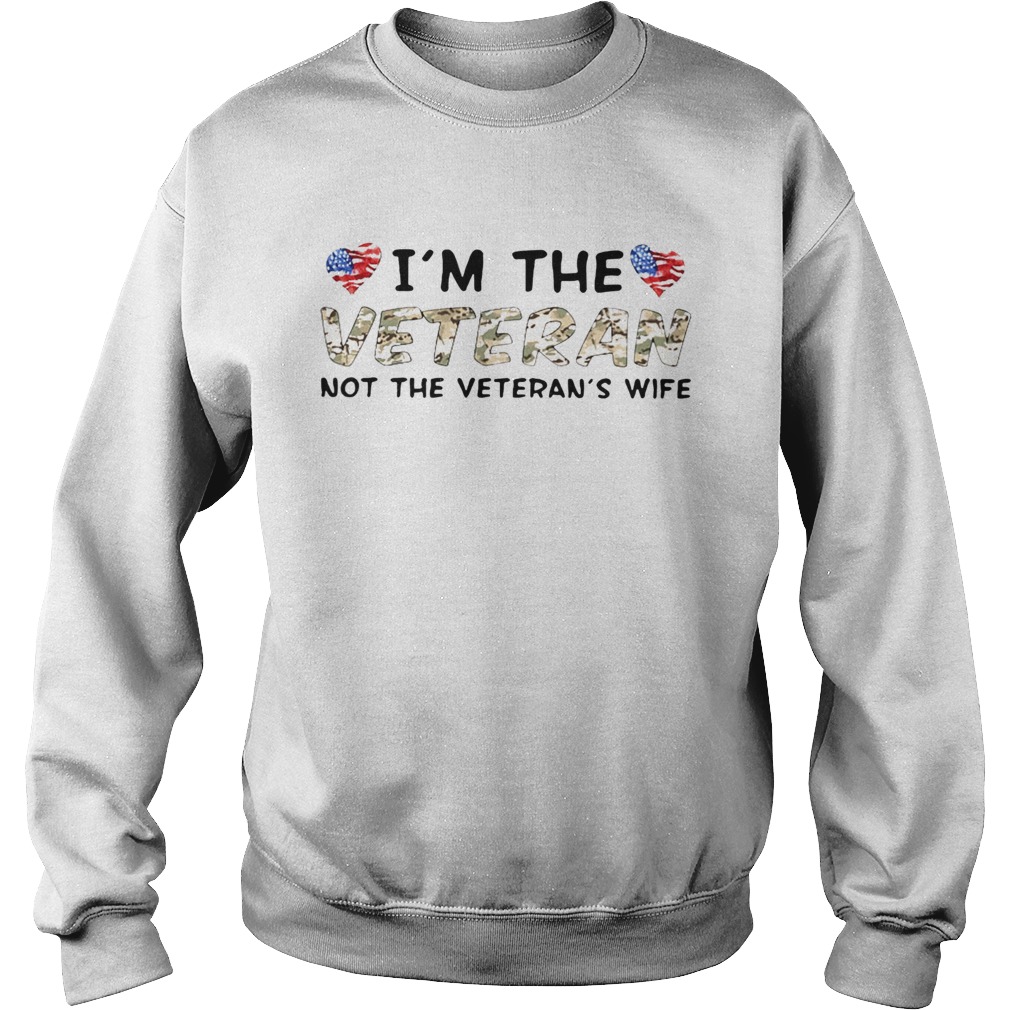 Im The Veteran Not The Veterans Wife  Sweatshirt